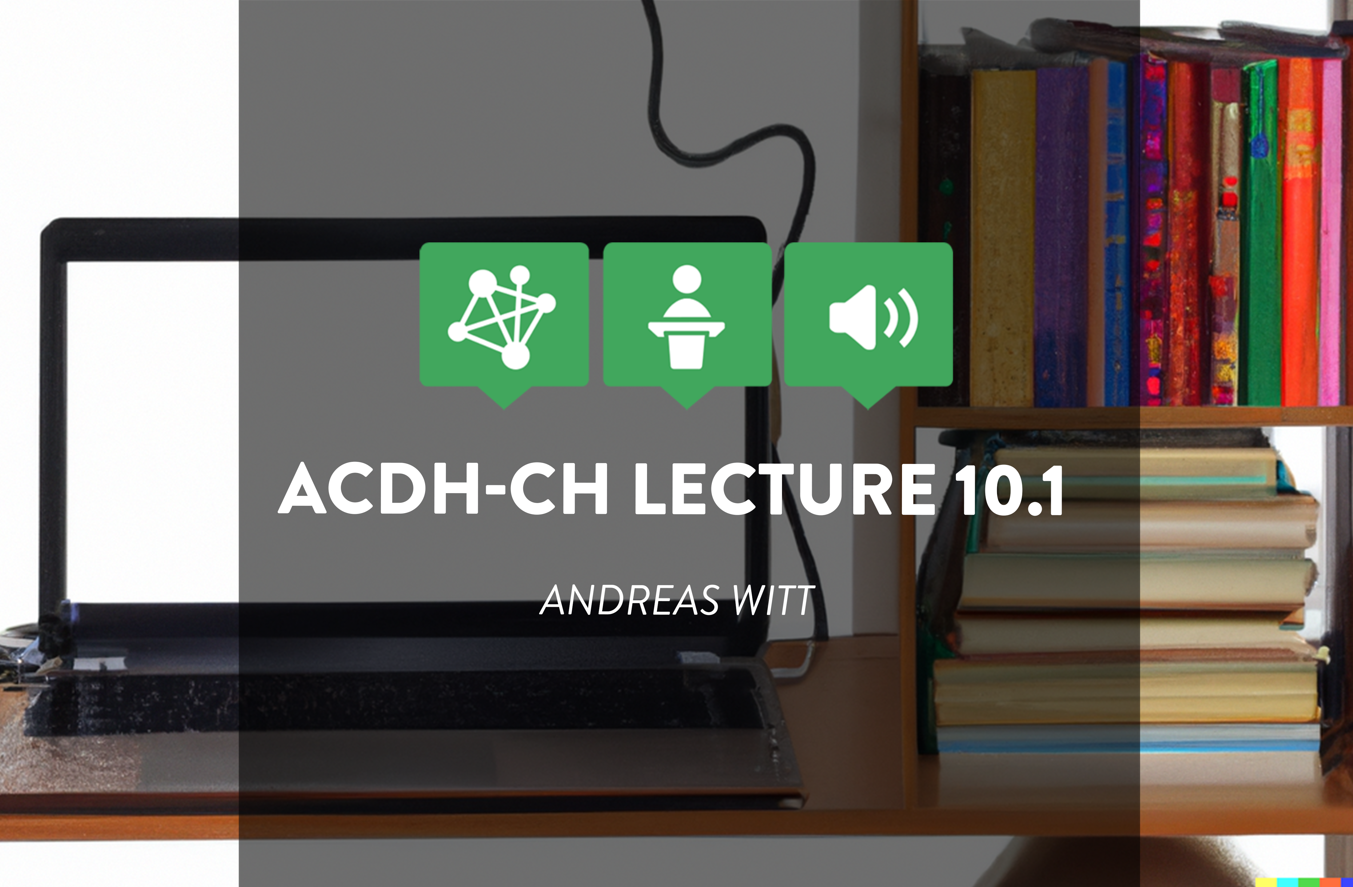 ACDH-CH Lecture 10.1